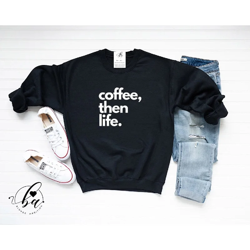 Take Advantage luxury fitness sweatshirtCoffee, Then Life Crew
